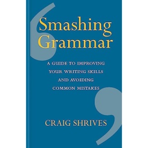 Smashing Grammar: A guide to improving your writing skills and avoiding common mistakes