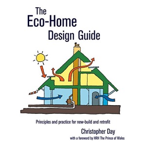 The Eco-Home Design Guide: Principles and Practice for New-Build and Retrofit (Sustainable Building)