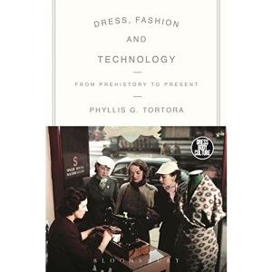 Dress, Fashion and Technology: From Prehistory to the Present (Dress, Body, Culture)