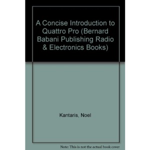 A Concise Introduction to Quattro Pro (Bernard Babani Publishing Radio & Electronics Books)