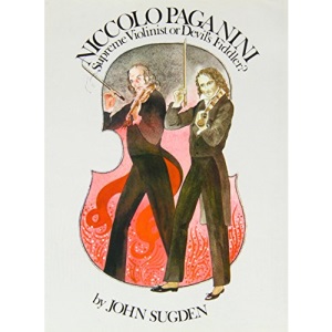 Niccolo Paganini: Supreme Violinist or Devil's Fiddler? (Great Performers Series)