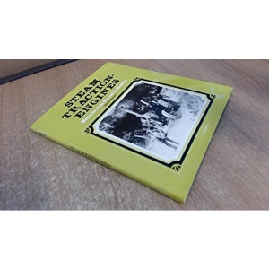 Steam Traction-Engines: Memories of the Men and the Machines