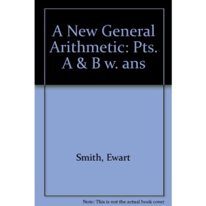 A New General Arithmetic: Pts. A & B w. ans