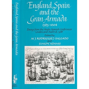 England, Spain and the Gran Armada, 1585-1604: Essays from the Anglo-Spanish Conferences, London and Madrid, 1988