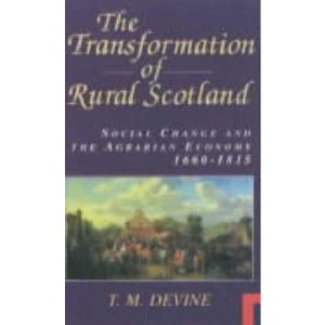 The Transformation of Rural Scotland: Social Change and the Agrarian Economy, 1660-1815