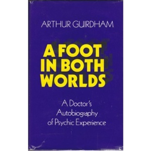 Foot in Both Worlds: A Doctor's Autobiography of Psychic Experience