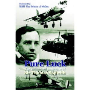 Pure Luck: An Authorised Biography of Sir Thomas Sopwith 1888-1989