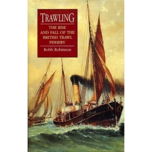 Trawling: The Rise and Fall of the British Trawl Fishery (Exeter Maritime Studies)