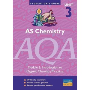 AS Chemistry AQA Unit 3: Introduction to Organic Chemistry/Practical Unit Guide (AS Chemistry AQA: Introduction to Organic Chemistry/Practical)