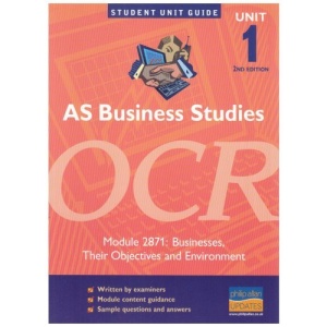 AS Business Studies OCR: Unit 1,module 2871: Businesses, Their Objectives and Environment (Student Unit Guides)