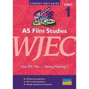 AS Film Studies WJEC Unit FS1: Film - Making Meaning 1 Unit Guide (AS Film Studies WJEC: Film - Making Meaning)