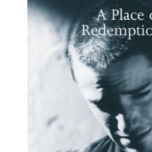 Place of Redemption: A Christian Approach to Punishment and Prison