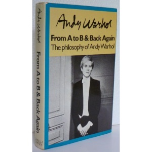 The philosophy of Andy Warhol (From A to B and Back Again)