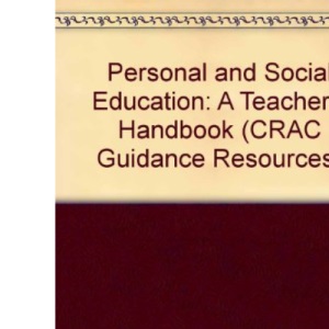 Personal and Social Education: A Teacher's Handbook (CRAC Guidance Resources S.)