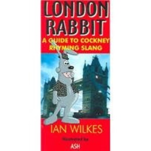 London Rabbit: A Guide to Cockney Rhyming Slang