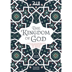The Kingdom of God: A Fully Illustrated Commentary on Surah Al Mulk
