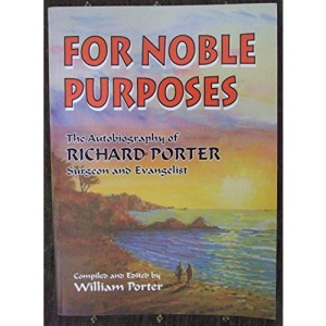 For Noble Purposes: The Autobiography of Richard Porter - Surgeon and Evangelist