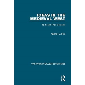 Ideas in the Medieval West: Texts and Their Contexts (Variorum Collected Studies)