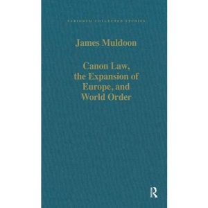 Canon Law, the Expansion of Europe, and World Order: 612 (Variorum Collected Studies)