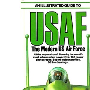 An Illustrated Guide To The Modern United States Air Force