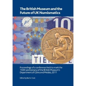 The British Museum and the Future of UK Numismatics (British Museum Research Publication)
