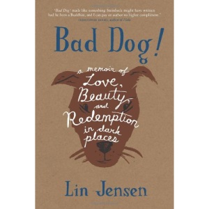 Bad Dog!: A Memoir of Love, Beauty, and Redemption in Dark Places