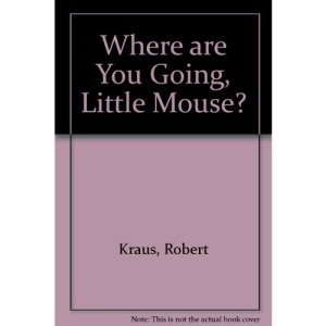 Where Are You Going, Little Mouse?