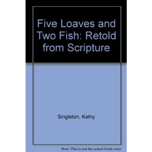 Five Loaves and Two Fish: Retold from Scripture