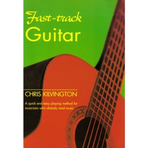 Fast-Track Guitar: A Quick and Easy Playing Method for Musicians Who Already Read Music