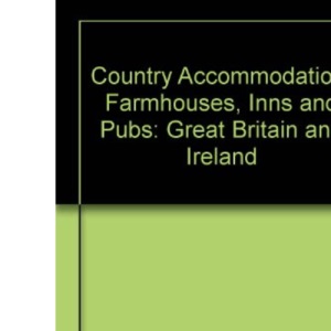 Country Accommodation: Great Britain and Ireland: Farmhouses, Inns and Pubs