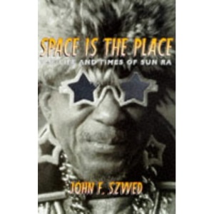 Space is the Place: The Life and Times of Sun Ra