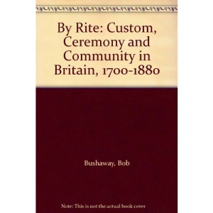 By Rite: Custom, Ceremony and Community in Britain, 1700-1880