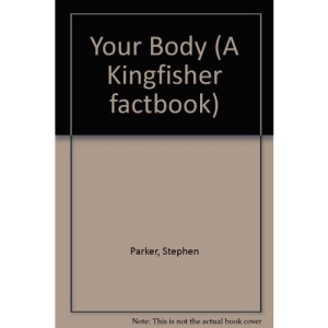 Your Body (A Kingfisher factbook)