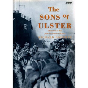The Sons of Ulster: Ulstermen at War from the Somme to Korea
