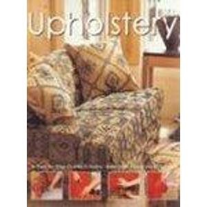 Upholstery: A Step by Step Guide to Sofas, Armchairs, Seats and Cushions