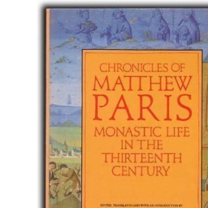 Chronicles of Matthew Paris: Monastic Life in theThirteenth-century