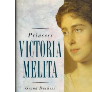 Princess Victoria Melita: Grand Duchess Cyril of Russia, 1876-1936
