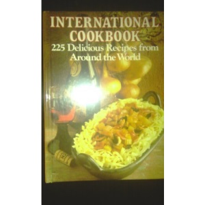 International Cookbook: 225 Delicious Recipes from Around the World