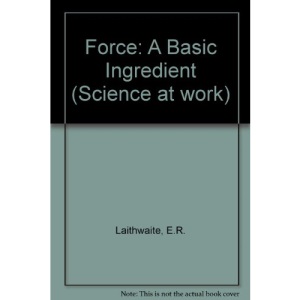 Force: A Basic Ingredient (Science at Work)