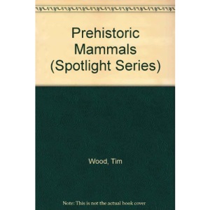 Prehistoric Mammals (Spotlight Series)