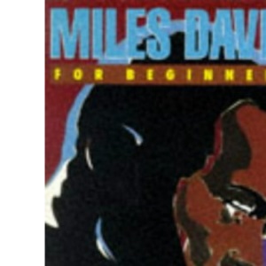 Miles Davis for Beginners (A Writers & Readers beginners documentary comic book)