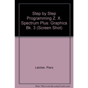 Step by Step Programming Z. X. Spectrum Plus: Graphics Bk. 3 (Screen Shot)
