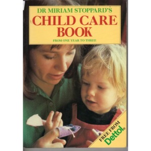Dr. Miriam Stoppards Child Care Book. From One Year to Three
