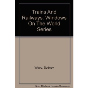 Trains and Railways (Windows on the World)
