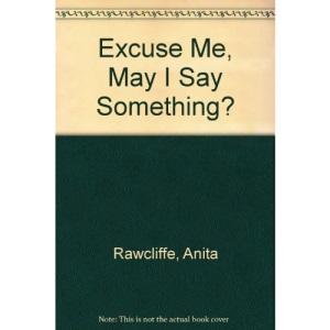 Excuse Me, May I Say Something?