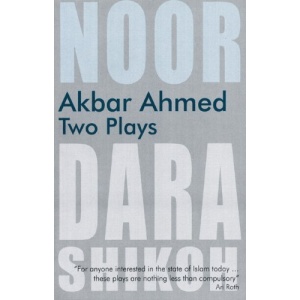Akbar Ahmed - Two Plays: Noor and The Trial of Dara Shikoh