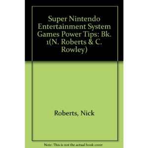 Super Nintendo Entertainment System Games Power Tips: Bk. 1(N. Roberts & C. Rowley)