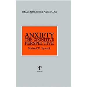 Anxiety: The Cognitive Perspective (Essays in Cognitive Psychology)