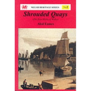 Shrouded Quays: Lost Ports of Wales (Welsh Heritage Series)