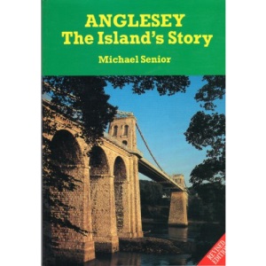 Anglesey: The Island's Story (The Michael Senior Series)